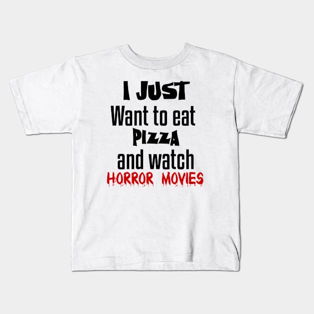 I just want to eat pizza and watch horror movies Kids T-Shirt by Storfa101